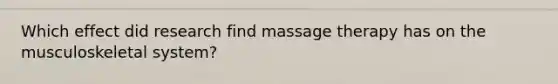 Which effect did research find massage therapy has on the musculoskeletal system?