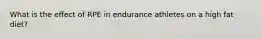 What is the effect of RPE in endurance athletes on a high fat diet?