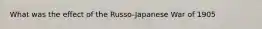 What was the effect of the Russo-Japanese War of 1905