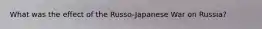 What was the effect of the Russo-Japanese War on Russia?