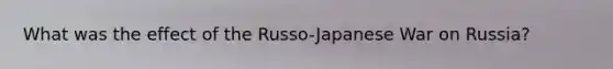 What was the effect of the Russo-Japanese War on Russia?