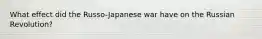 What effect did the Russo-Japanese war have on the Russian Revolution?