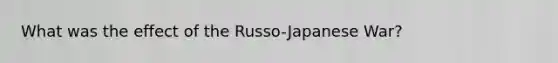 What was the effect of the Russo-Japanese War?