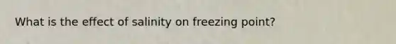 What is the effect of salinity on freezing point?