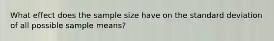 What effect does the sample size have on the <a href='https://www.questionai.com/knowledge/kqGUr1Cldy-standard-deviation' class='anchor-knowledge'>standard deviation</a> of all possible sample means?