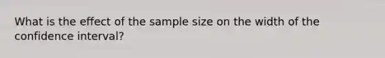 What is the effect of the sample size on the width of the confidence​ interval?