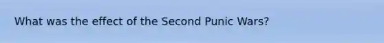 What was the effect of the Second Punic Wars?