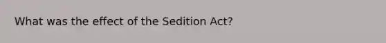 What was the effect of the Sedition Act?