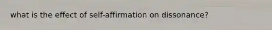 what is the effect of self-affirmation on dissonance?