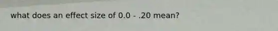 what does an effect size of 0.0 - .20 mean?