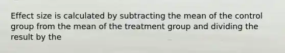 Effect size is calculated by subtracting the mean of the control group from the mean of the treatment group and dividing the result by the