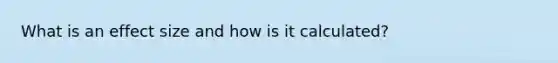 What is an effect size and how is it calculated?