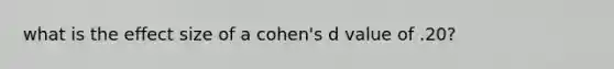 what is the effect size of a cohen's d value of .20?