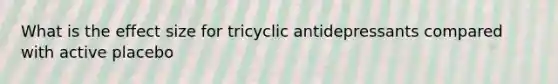 What is the effect size for tricyclic antidepressants compared with active placebo