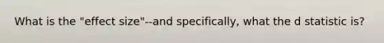 What is the "effect size"--and specifically, what the d statistic is?