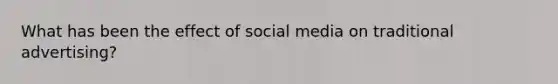 What has been the effect of social media on traditional advertising?