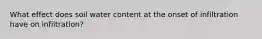 What effect does soil water content at the onset of infiltration have on infiltration?
