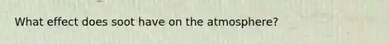 What effect does soot have on the atmosphere?