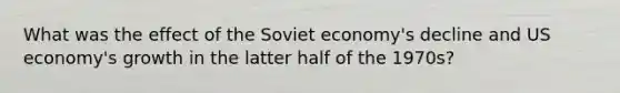 What was the effect of the Soviet economy's decline and US economy's growth in the latter half of the 1970s?