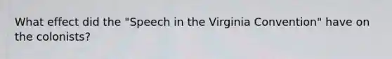 What effect did the "Speech in the Virginia Convention" have on the colonists?