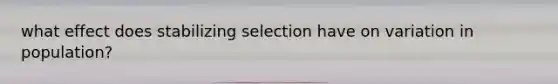 what effect does stabilizing selection have on variation in population?