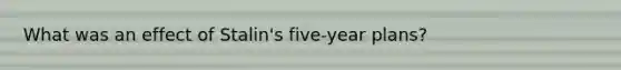 What was an effect of Stalin's five-year plans?