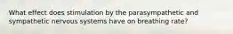 What effect does stimulation by the parasympathetic and sympathetic nervous systems have on breathing rate?