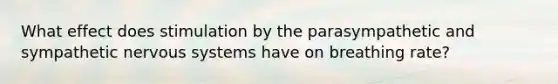 What effect does stimulation by the parasympathetic and sympathetic nervous systems have on breathing rate?