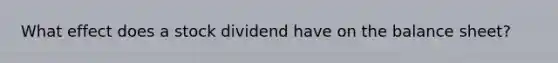 What effect does a stock dividend have on the balance sheet?