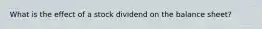 What is the effect of a stock dividend on the balance sheet?