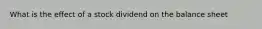 What is the effect of a stock dividend on the balance sheet