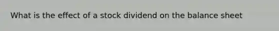 What is the effect of a stock dividend on the balance sheet