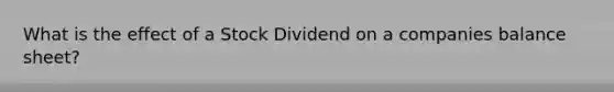 What is the effect of a Stock Dividend on a companies balance sheet?