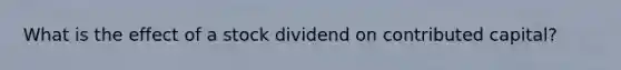 What is the effect of a stock dividend on contributed capital?