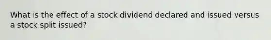 What is the effect of a stock dividend declared and issued versus a stock split issued?