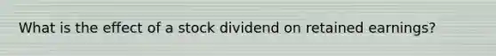 What is the effect of a stock dividend on retained earnings?