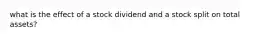 what is the effect of a stock dividend and a stock split on total assets?