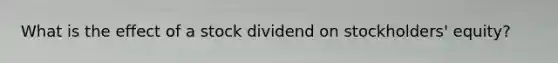 What is the effect of a stock dividend on stockholders' equity?