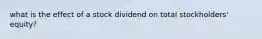 what is the effect of a stock dividend on total stockholders' equity?