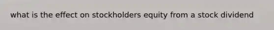 what is the effect on stockholders equity from a stock dividend