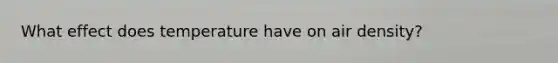 What effect does temperature have on air density?