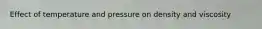 Effect of temperature and pressure on density and viscosity