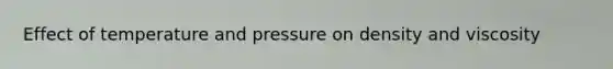 Effect of temperature and pressure on density and viscosity