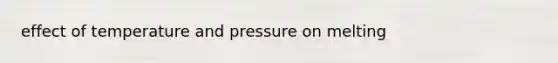 effect of temperature and pressure on melting