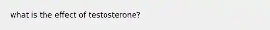 what is the effect of testosterone?