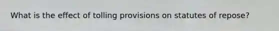 What is the effect of tolling provisions on statutes of repose?