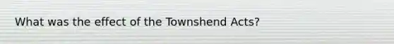 What was the effect of the Townshend Acts?