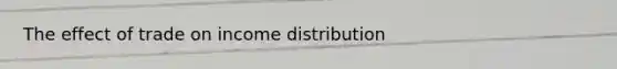 The effect of trade on income distribution