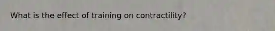 What is the effect of training on contractility?