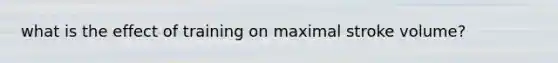 what is the effect of training on maximal stroke volume?